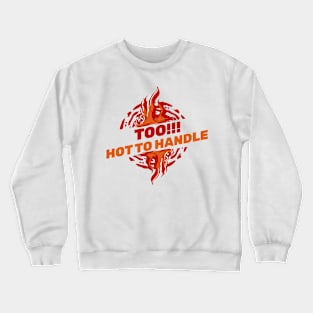 TOO!!! HOT TO HANDLE Crewneck Sweatshirt